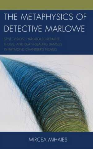 The Metaphysics of Detective Marlowe de Mircea Mihaies