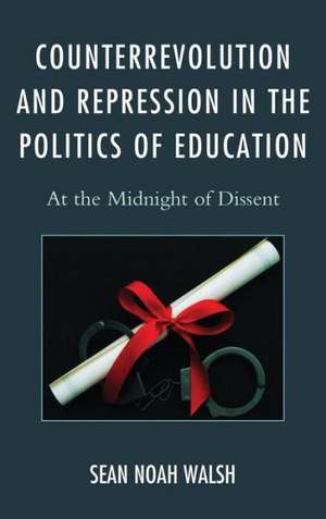 Counterrevolution and Repression in the Politics of Education de Sean Noah Walsh