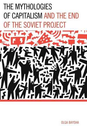 The Mythologies of Capitalism and the End of the Soviet Project de Olga Baysha