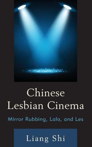 Chinese Lesbian Cinema de Liang Shi