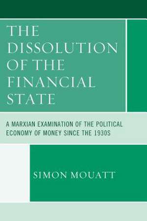 The Dissolution of the Financial State de Simon Mouatt