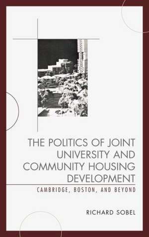 The Politics of Joint University and Community Housing Development de Richard Sobel