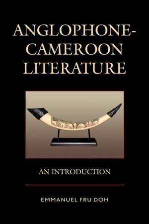 Anglophone-Cameroon Literature de Emmanuel Fru Doh