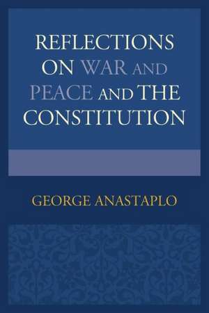 Reflections on War and Peace and the Constitution de George Anastaplo