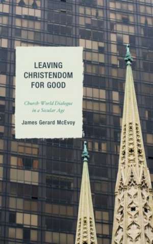 McEvoy, J: Leaving Christendom for Good de James Gerard McEvoy