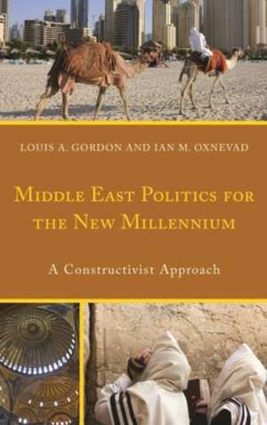 Middle East Politics for the New Millennium: A Constructivist Approach de Louis A. Gordon