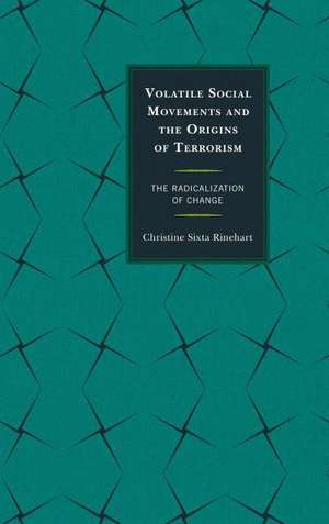 Volatile Social Movements and the Origins of Terrorism de Christine Sixta Rinehart