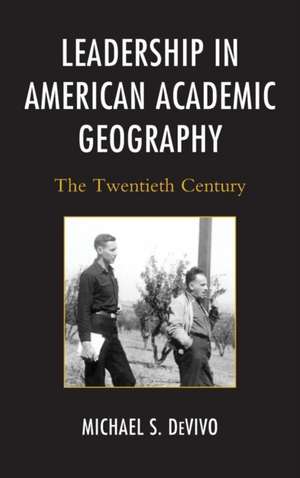 Leadership in American Academic Geography de Michael S. DeVivo