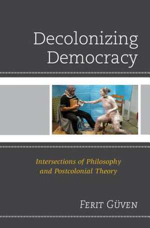 Decolonizing Democracy de Ferit Guven