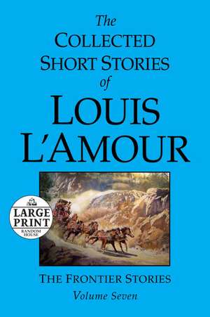 The Collected Short Stories of Louis L'Amour: The Frontier Stories de Louis L'Amour