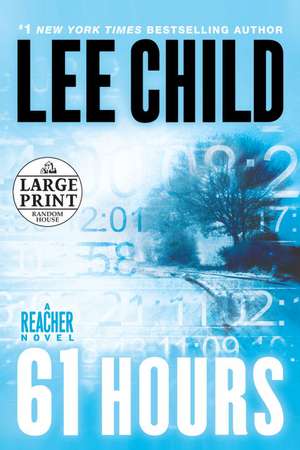 61 Hours: A Jack Reacher Novel de Lee Child