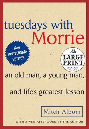 Tuesdays with Morrie: An Old Man, a Young Man and Life's Greatest Lesson de Mitch Albom