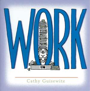 Work: A Celebration of One of the Four Basic Guilt Groups de Cathy Guisewite