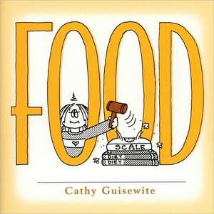 Food: A Celebration of One of the Four Basic Guilt Groups de Cathy Guisewite