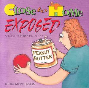 Close to Home Exposed de John McPherson