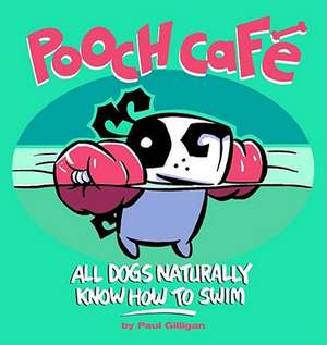 Pooch Cafe: All Dogs Naturally Know How to Swim de Paul Gilligan