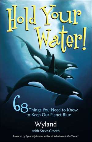 Hold Your Water: 68 Things You Need to Know to Keep Our Planet Blue de Wyland