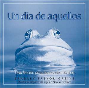 Un Dia de Aquellos: Una Leccion Para Levantarle el Animo de Bradley Trevor Greive