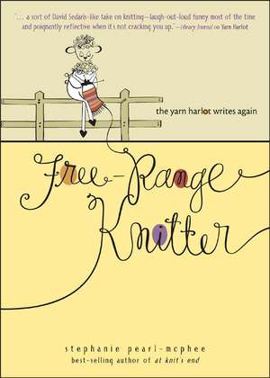 Free-Range Knitter: The Yarn Harlot Writes Again de Stephanie Pearl-McPhee