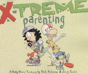 X-Treme Parenting: A Baby Blues Treasury de Rick Kirkman