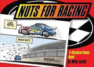 Nuts for Racing: A Stockcar Toons Book de Mike Smith