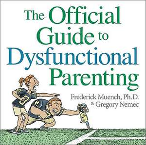 The Official Guide to Dysfunctional Parenting de Frederick Muench