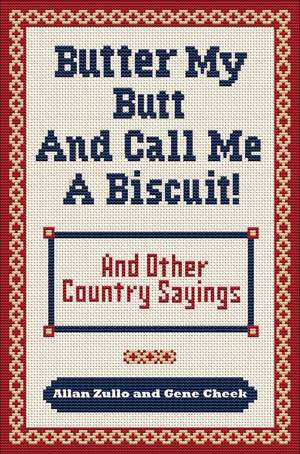 Butter My Butt and Call Me a Biscuit: And Other Country Sayings, Say-So's, Hoots and Hollers de Allan Zullo