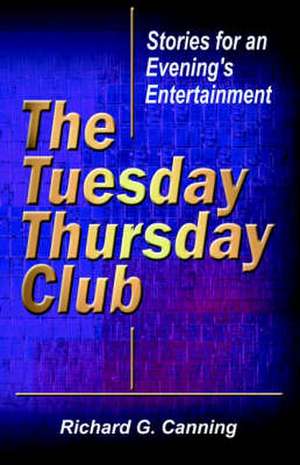 The Tuesday/Thursday Club de Richard G. Canning