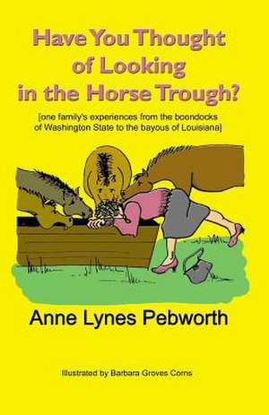 Have You Thought of Looking in the Horse Trough?: Treating Depression One Day at a Time de Anne Lynes Pebworth