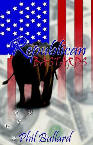 Republican Bastards de Phillip J. Bullard