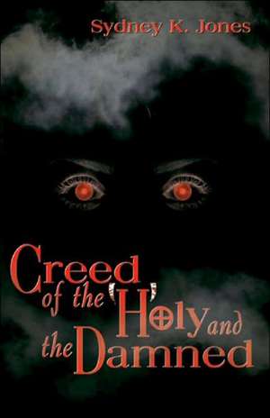 Creed of the Holy and Damned de Sydney K. Jones