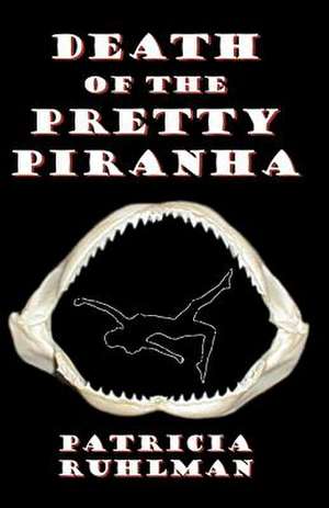 Death of the Pretty Piranha de Patricia Ruhlman