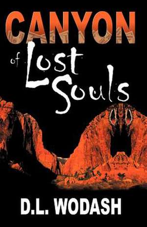 Canyon of Lost Souls de D. L. Wodash