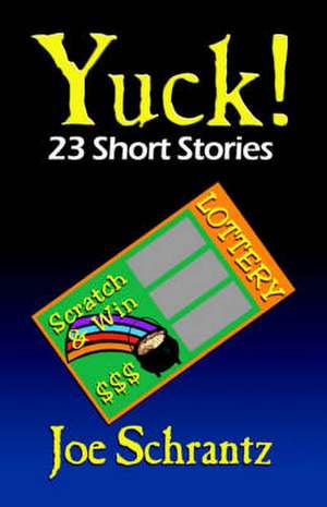 Yuck! 23 Short Stories de Joe Schrantz