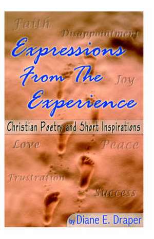 Expressions from the Experience (Christian Poetry and Short Inspirations) de Diane E. Draper