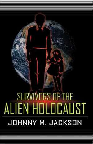 Survivors of the Alien Holocaust de Johnny M. Jackson