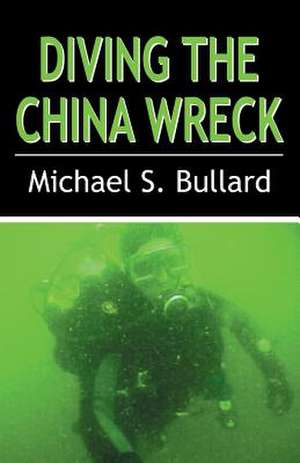 Diving the China Wreck de Michael Bullard