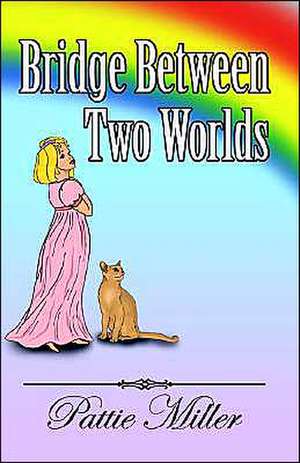 Bridge Between Two Worlds de Pattie Miller