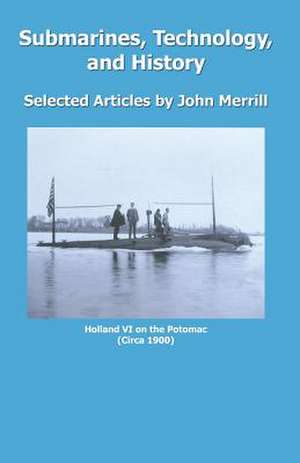 Submarines, Technology, and History de John Merrill