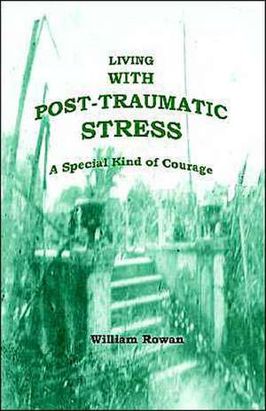 Living with Post-Traumatic Stress de William Rowan