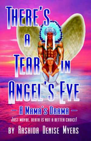 There's a Tear in Angel's Eye (a Mama's Drama): The Truth Behind the Conspiracy de Rashida Denise Myers