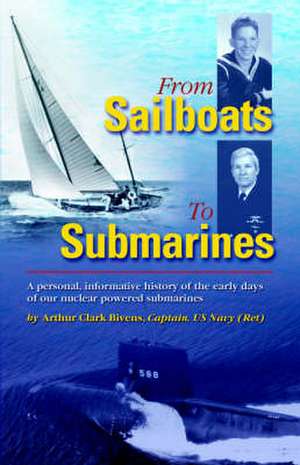 From Sailboats to Submarines de Arthur Clark Bivens