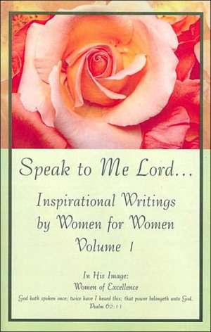 Speak to Me Lord.Inspirational Writings by Women for Women de In His Image Women of Excellence