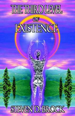 The Third Level of Existence de Steven D. Brock