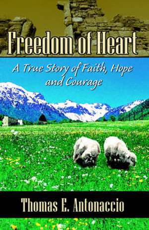 Freedom of Heart de Thomas E. Antonaccio