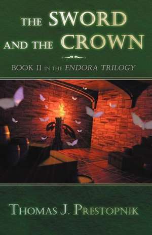 The Sword and the Crown de Thomas J. Prestopnik