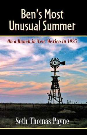 Ben's Most Unusual Summer on a Ranch in New Mexico in 1925 de Seth Thomas Payne