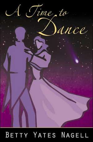 A Time to Dance de Betty Yates Nagell