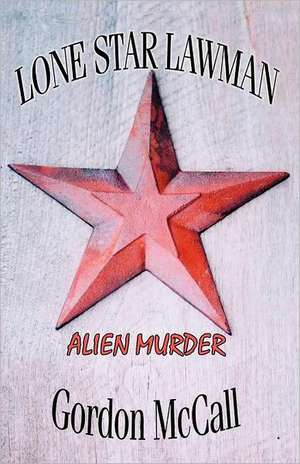 Lone Star Lawman "Alien Murder" de Gordon McCall