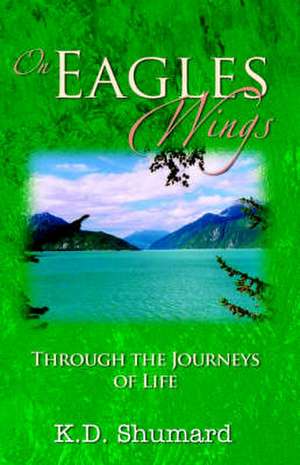 On Eagles Wings de K. D. Shumard